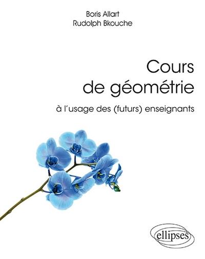 Cours de géométrie à l'usage des (futurs) enseignants