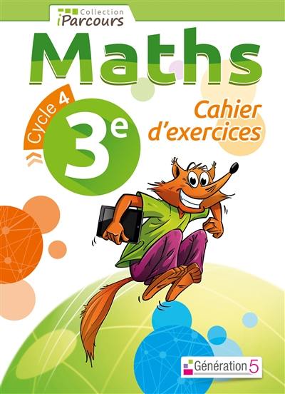 Maths 3e, cycle 4 : cahier d'exercices