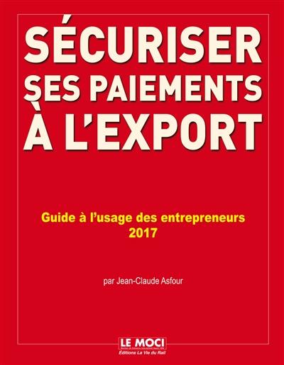 Sécuriser ses paiements à l'export : guide à l'usage des entrepreneurs : 2017