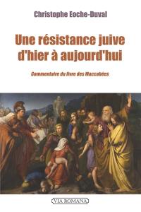 Une résistance juive d'hier à aujourd'hui : commentaire du livre des Macchabées