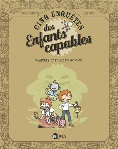 Cinq enquêtes des enfants capables. Vol. 4. Mystères et boule de gomme !