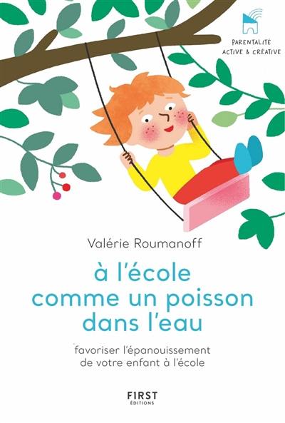 A l'école comme un poisson dans l'eau : favoriser l'épanouissement de votre enfant à l'école