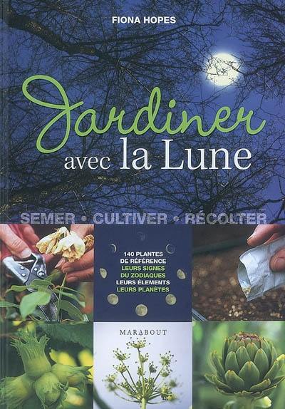 Jardiner avec la lune : semer, cultiver, récolter