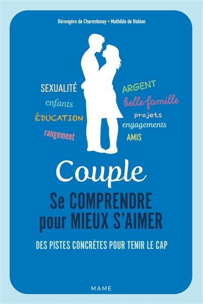 Couple : se comprendre pour mieux s’aimer : des pistes concrètes pour tenir le cap