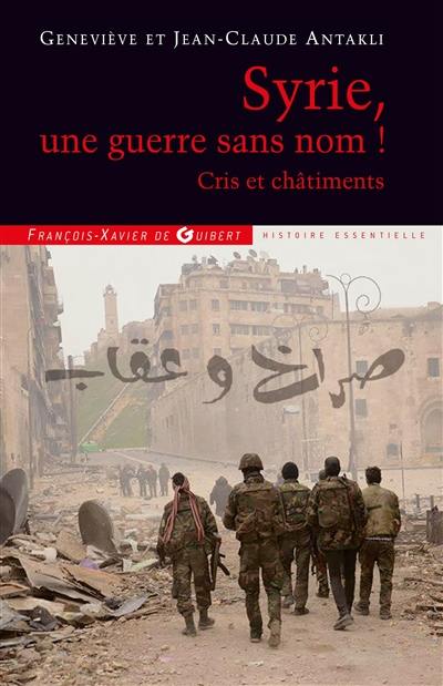 Syrie, une guerre sans nom ! : cris et châtiments