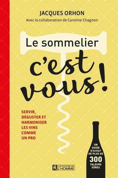 Le sommelier, c'est vous ! : servir, déguster et harmoniser les vins comme un pro