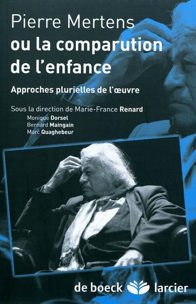 Pierre Mertens ou La comparution de l'enfance : approches plurielles de l'oeuvre