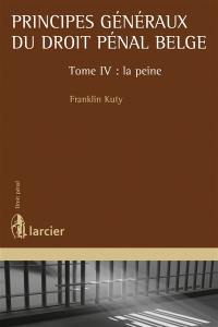 Principes généraux du droit pénal belge. Vol. 4. La peine