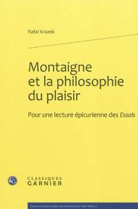 Montaigne et la philosophie du plaisir : pour une étude épicurienne des Essais