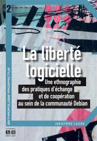 La liberté logicielle : une ethnographie des pratiques d'échange et de coopération au sein de la communauté Debian