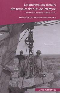 Les archives au secours des temples détruits de Palmyre : actes du colloque international du 19 mai 2017