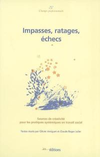 Impasses, ratages, échecs : sources de créativité pour les pratiques systémiques en travail social : textes réunis suite aux Cinquièmes Journées francophones Travail social et approche sytémique, tenues à Genève les 13 et 14 septembre 2001