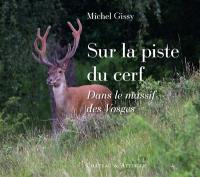 Sur la piste du cerf : dans le massif des Vosges