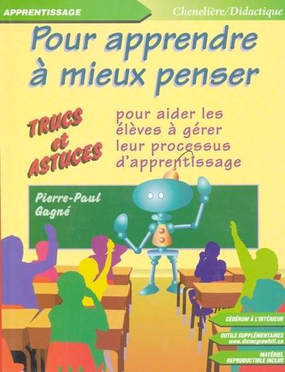 Pour apprendre à mieux penser : trucs et astuces pour aider les élèves à gérer leur processus d'apprentissage