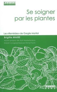 Se soigner par les plantes : les Remèdes de Gargile Martial