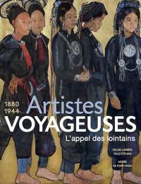 Artistes voyageuses, l'appel des lointains : 1880-1944