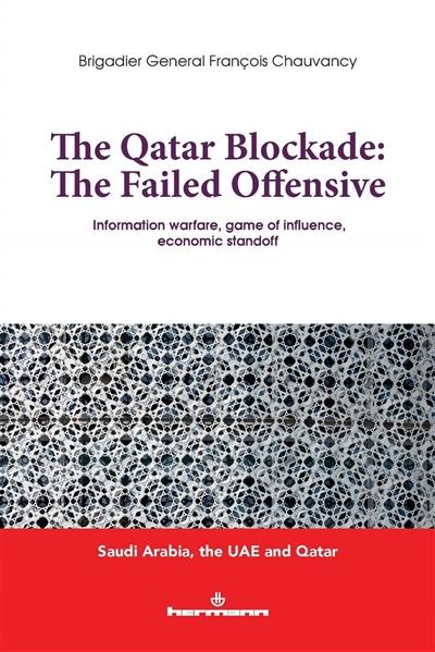 The Qatar blockade : the failed offensive : information warfare, game of influence, economic standoff