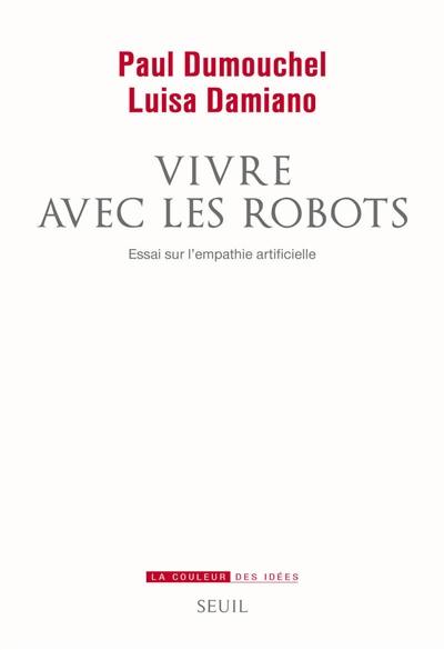 Vivre avec les robots : essai sur l'empathie artificielle