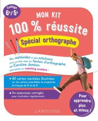 Mon kit 100 % réussite : spécial orthographe : collège 6e, 5e