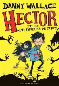 Hector. Vol. 1. Hector et les pétrifieurs de temps