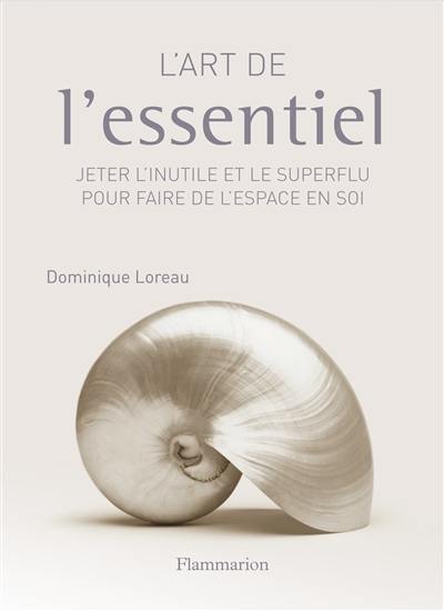 L'art de l'essentiel : jeter l'inutile et le superflu pour faire de l'espace en soi