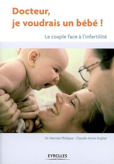 Docteur, je voudrais un bébé ! : le couple face à l'infertilité