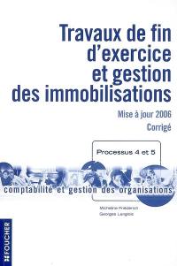 Travaux de fin d'exercice et gestion des immobilisations : mise à jour 2006, corrigé : processus 4 et 5