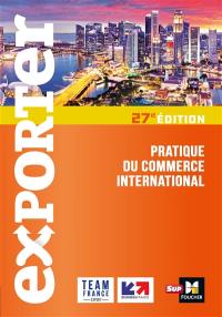 Exporter : pratique du commerce international