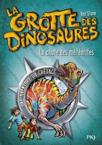 La grotte des dinosaures. La chute des météorites : une aventure du crétacé