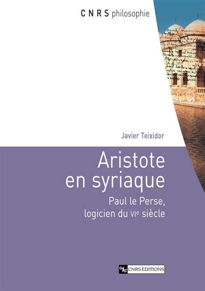 Aristote en syriaque : Paul le Perse, logicien du VIe siècle