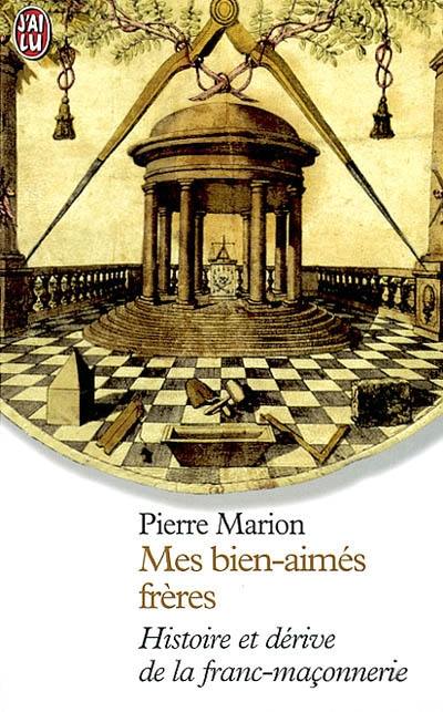 Mes bien-aimés frères : histoire et dérive de la franc-maçonnerie