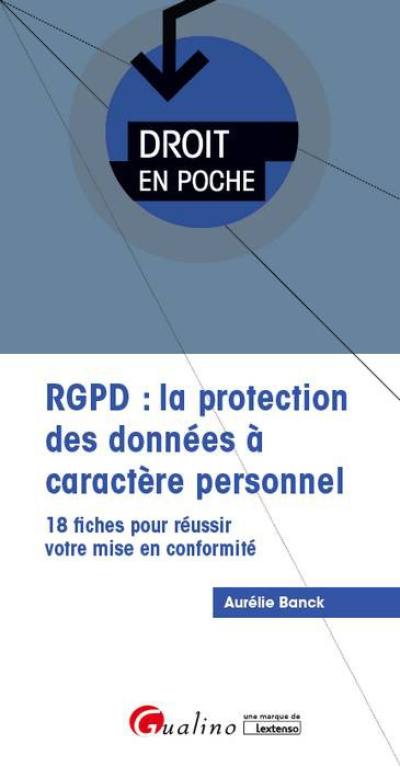 RGPD : la protection des données à caractère personnel : 18 fiches pour réussir votre mise en conformité