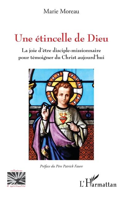 Une étincelle de Dieu : la joie d'être disciple-missionnaire pour témoigner du Christ aujourd'hui