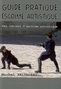 Guide pratique d'escrime artistique : mes cahiers d'escrime artistique