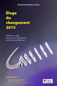 Eloge du changement 2015 : méthodes et outils pour réussir un changement individuel et professionnel