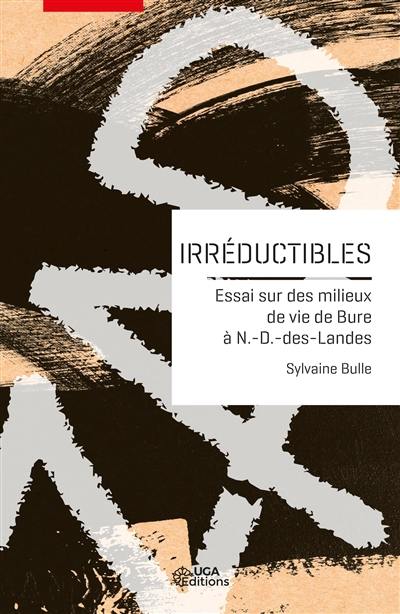 Irréductibles : essai sur des milieux de vie de Bure à Notre-Dame-des-Landes