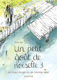 Un petit goût de noisette. Vol. 3. Un petit goût de noisette, de fruits rouges et de chocolat amer