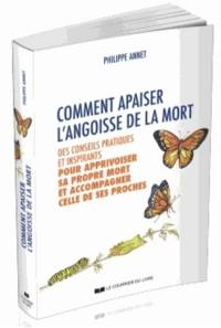 Comment apaiser l'angoisse de la mort : des conseils pratiques et inspirants pour apprivoiser sa propre mort et accompagner celle de ses proches