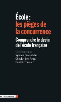 Ecole : les pièges de la concurrence : comprendre le déclin de l'école française