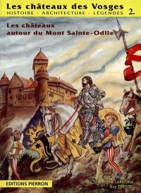 Les châteaux des Vosges : histoire, architecture, légendes. Vol. 2. La région du Mont-Saint-Odile : Landsberg, Dreistein, Waldsberg, Koepfel, Rathsamhausen, Lutzelburg, Birkenfels, Kagenfels