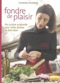 Fondre de plaisir : ma cuisine originelle pour allier formes et bien-être