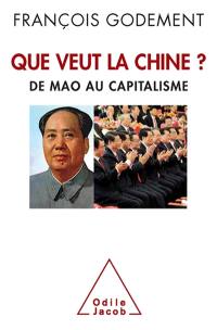 Que veut la Chine ? : de Mao au capitalisme