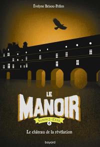 Le manoir : saison 2, l'exil. Vol. 6. Le château de la révélation