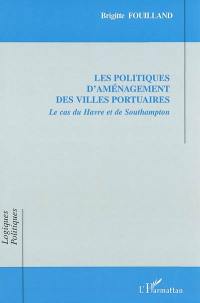 Les politiques d'aménagement des villes portuaires : le cas du Havre et de Southampton