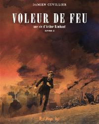 Voleur de feu : une vie d'Arthur Rimbaud. Vol. 2