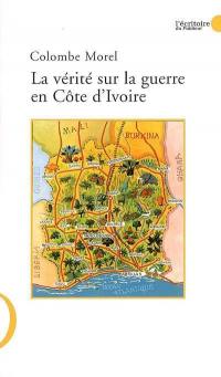 La vérité sur la guerre en Côte d'Ivoire et les intérêts politiques