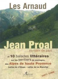 Les Arnaud. 10 balades littéraires sur les sentiers de montagne, des Alpes-de-Haute-Provence : vallée de l'Ubaye, vallée de la Blanche : rando-roman