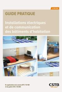 Installations électriques et de communication des bâtiments d'habitation : en application de la norme NF C15-100 et du guide UTE C15-900