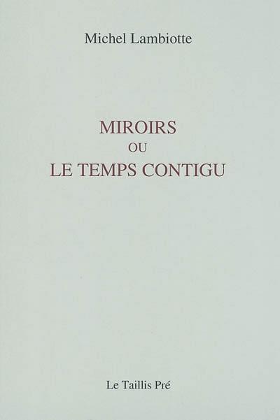 Miroirs ou Le temps contigu