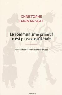 Le communisme primitif n'est plus ce qu'il était : aux origines de l'oppression des femmes